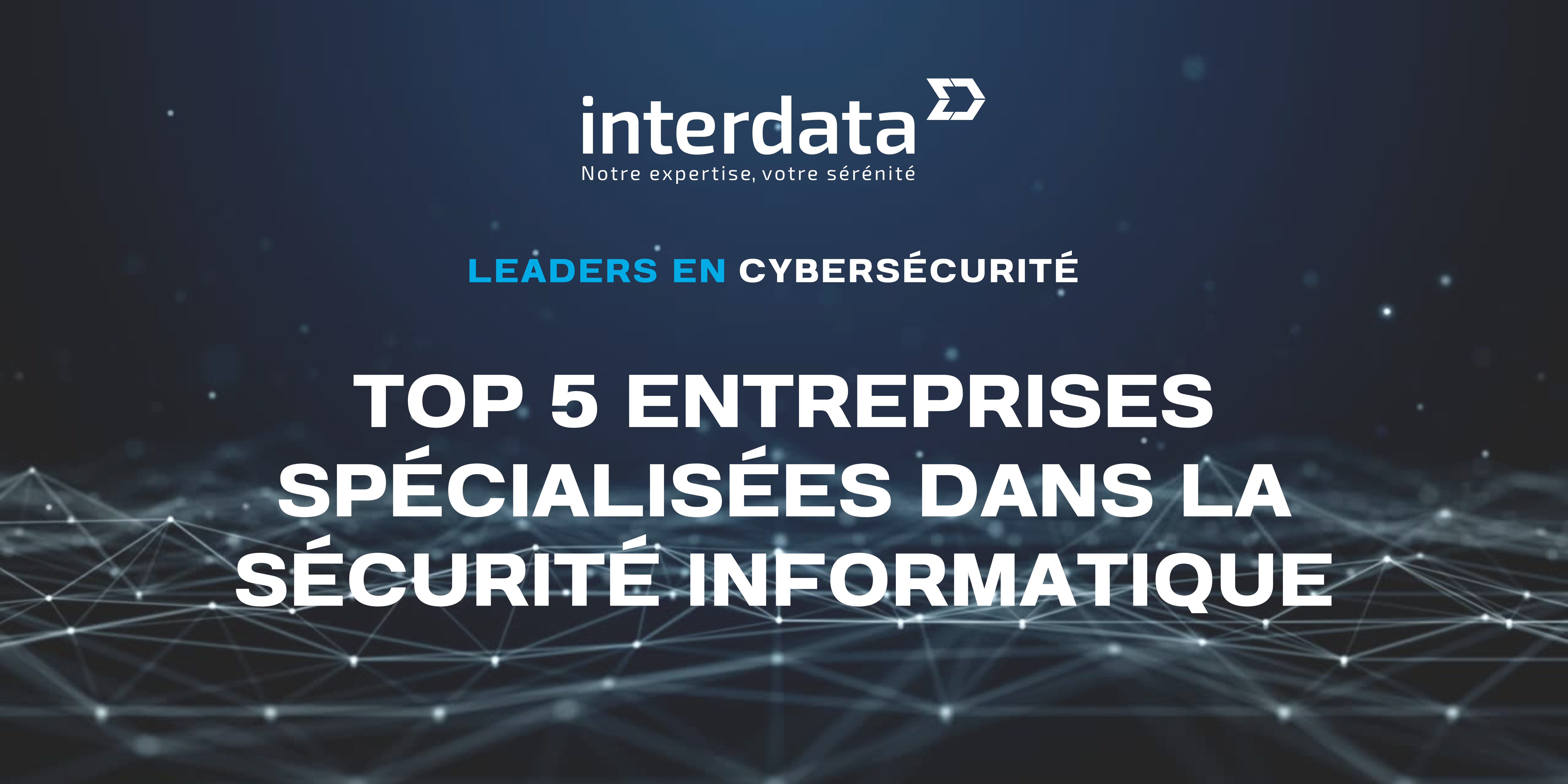 SITE WEB - Article Cybersécurité  Les leaders en cybersécurité  Top 5 entreprises spécialisées dans la sécurité informatique 