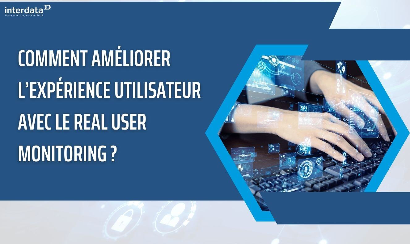 Le Real User Monitoring pour améliorer l’expérience utilisateur