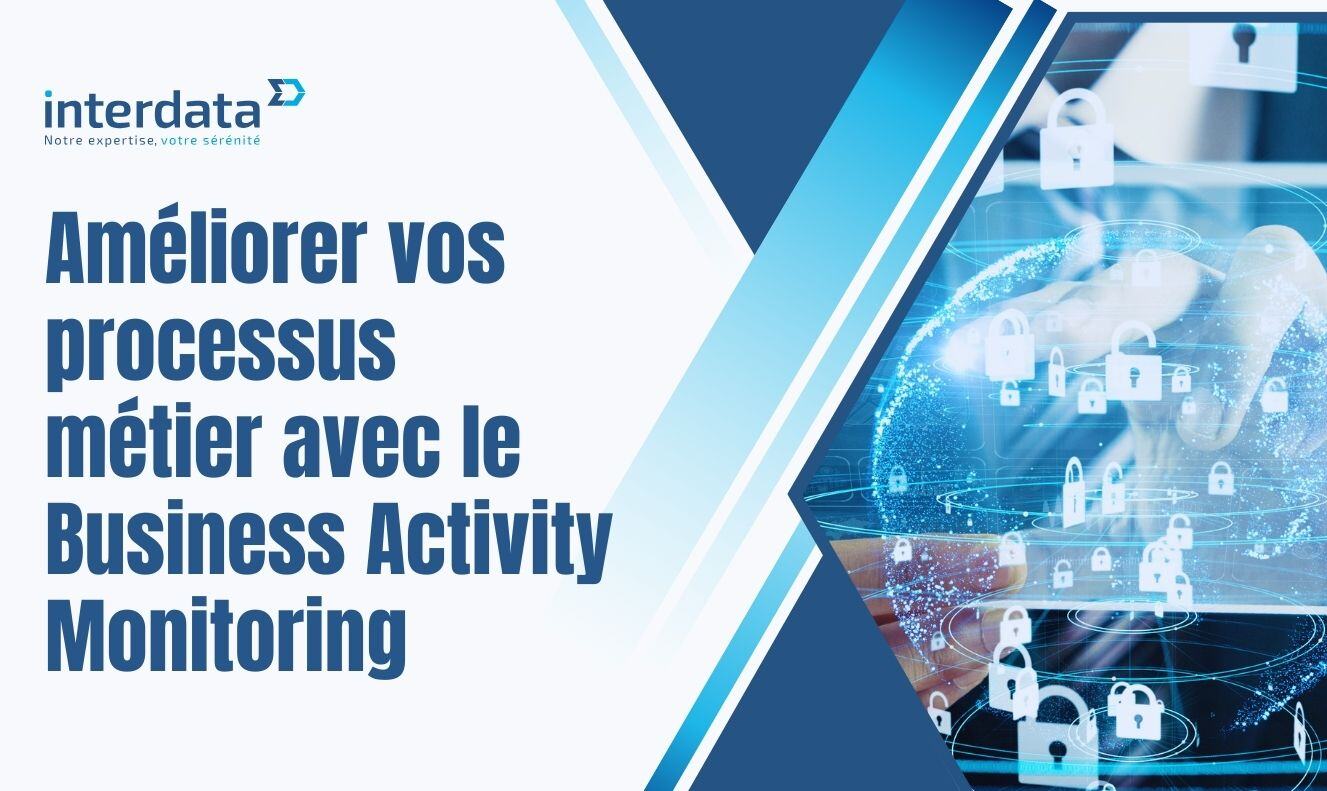 Business Activity Monitoring, suivi en temps réel des activités métier