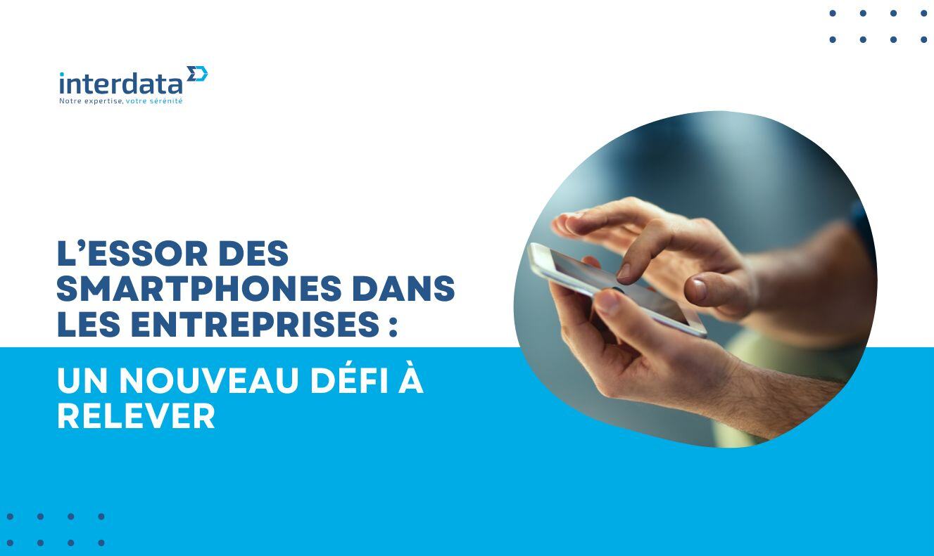 L’essor des smartphones dans les entreprises : Un nouveau défi à relever